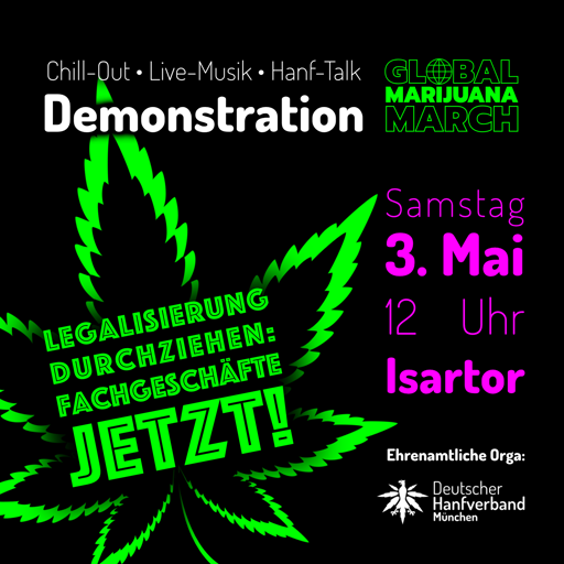 Legalisierung durchziehen: Fachgeschäfte JETZT! Global Marijuana March am Samstag, 3. Mai ab 12 Uhr am Isartor. Chill-Out • Live-Musik • Hanf-Talk • Demonstration. Ehrenamtliche Orga: Deutscher Hanfverband München